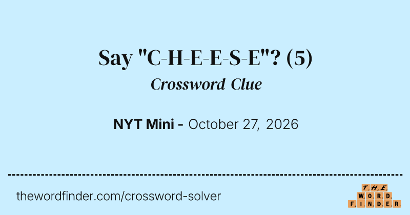 Say "C-H-E-E-S-E"? crossword clue image