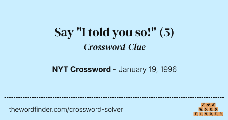 Say "I told you so!" crossword clue image