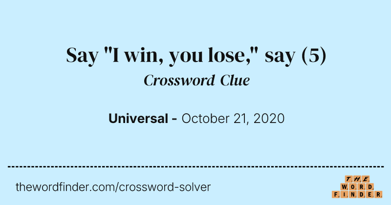 Say "I win, you lose," say crossword clue image