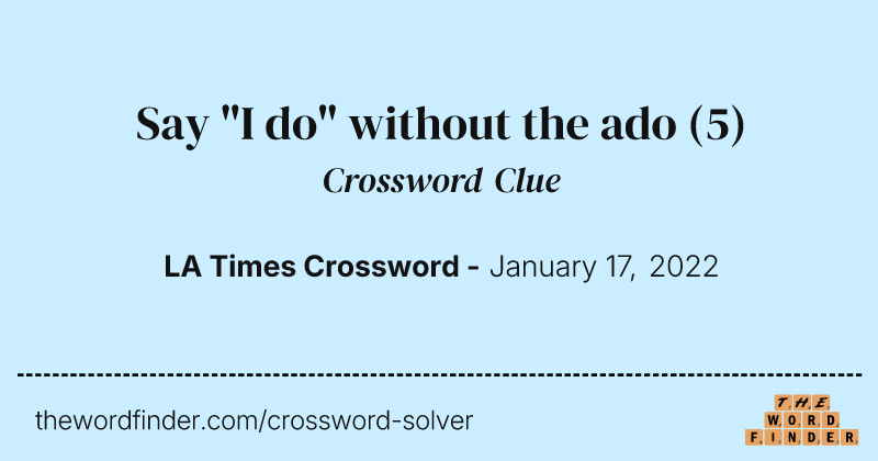 Say "I do" without the ado crossword clue image