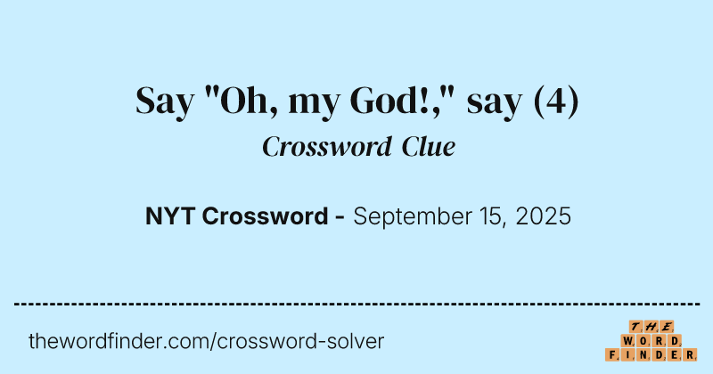 Say "Oh, my God!," say crossword clue image