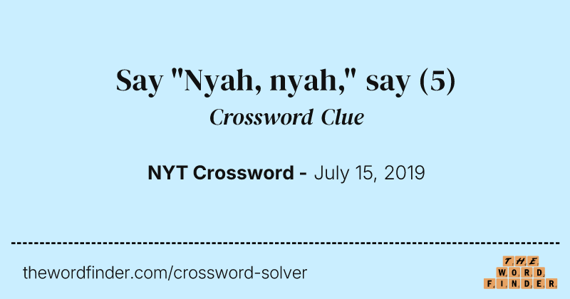 Say "Nyah, nyah," say crossword clue image