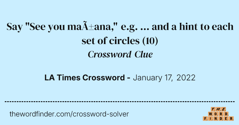 Say "See you mañana," e.g. ... and a hint to each set of circles crossword clue image