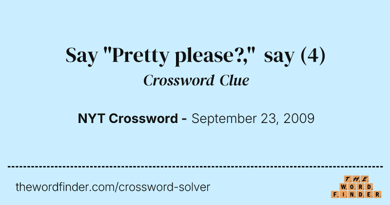 Say "Pretty please?," say crossword clue image