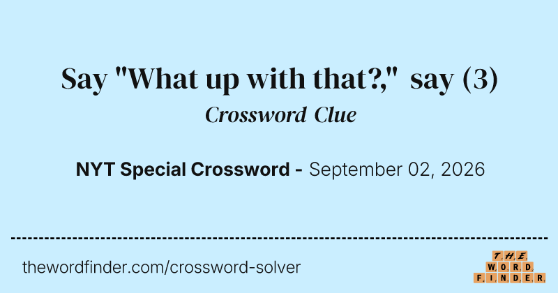 Say "What up with that?," say crossword clue image