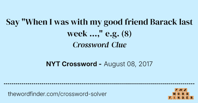 Say "When I was with my good friend Barack last week ...," e.g. crossword clue image