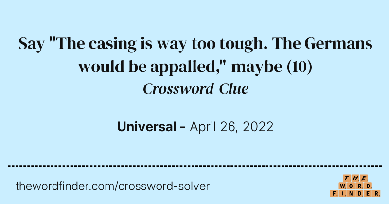 Say "The casing is way too tough. The Germans would be appalled," maybe crossword clue image