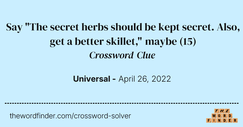 Say "The secret herbs should be kept secret. Also, get a better skillet," maybe crossword clue image