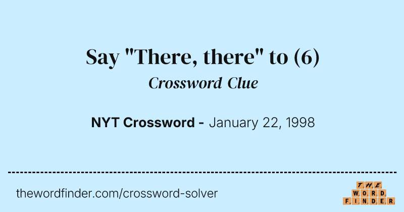 Say "There, there" to crossword clue image