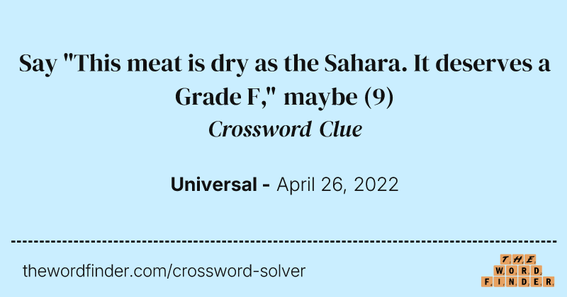 Say "This meat is dry as the Sahara. It deserves a Grade F," maybe crossword clue image