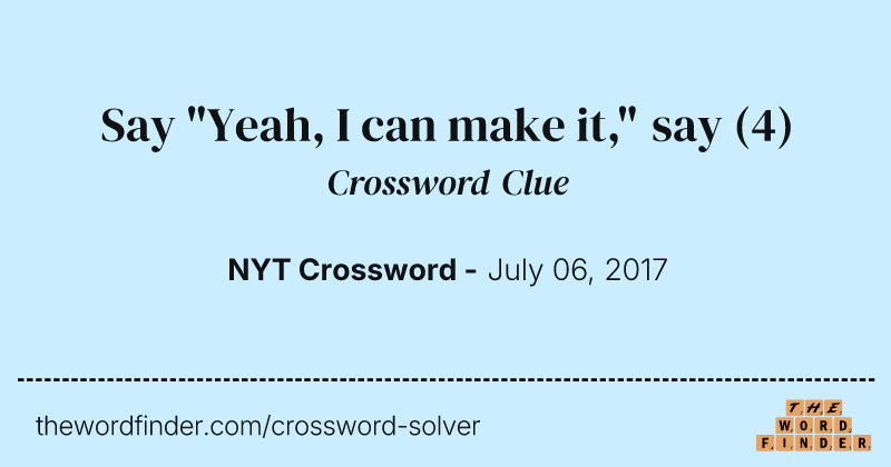 Say "Yeah, I can make it," say crossword clue image