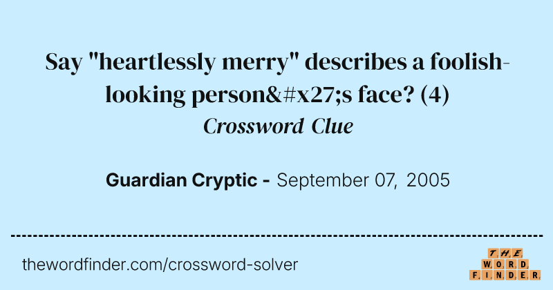 Say "heartlessly merry" describes a foolish-looking person's face? crossword clue image