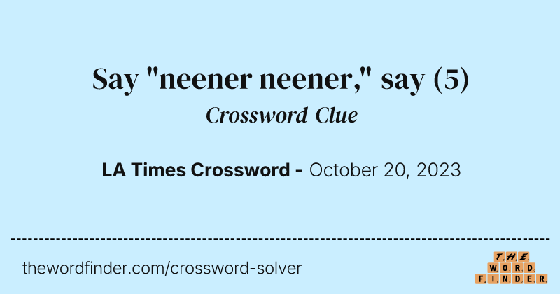 Say "neener neener," say crossword clue image