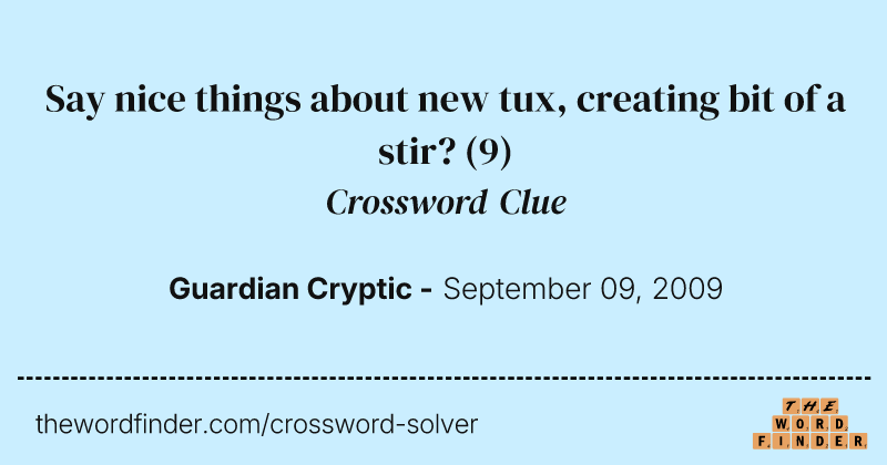 Say nice things about new tux, creating bit of a stir? crossword clue image