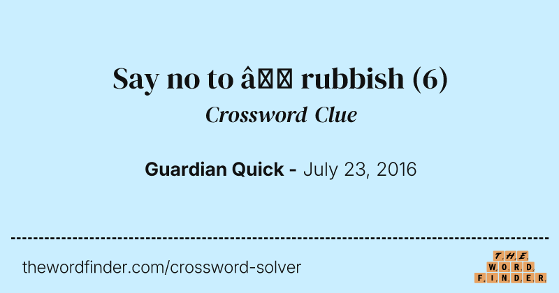Say no to — rubbish crossword clue image
