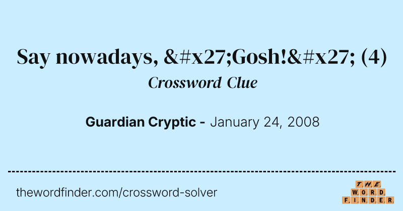 Say nowadays, 'Gosh!' crossword clue image
