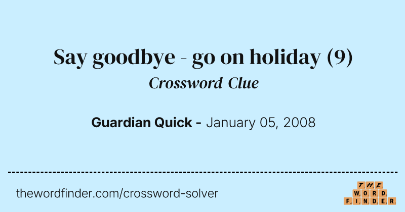 Say goodbye - go on holiday crossword clue image
