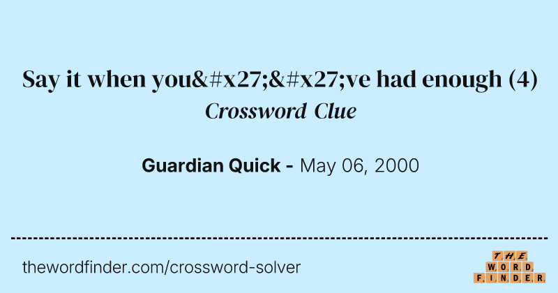 Say it when you''ve had enough crossword clue image