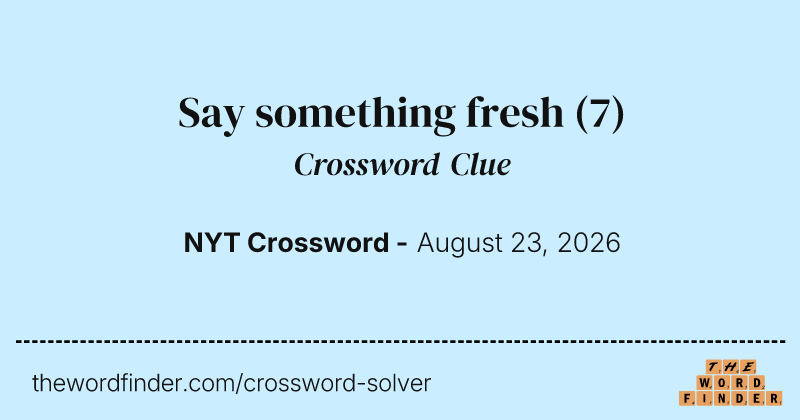 Say something fresh crossword clue image