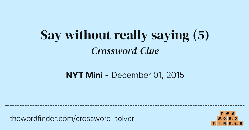 Say without really saying crossword clue image