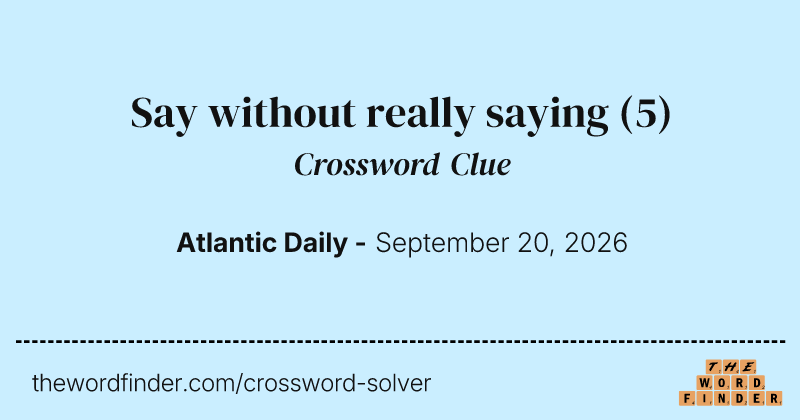 Say without really saying crossword clue image