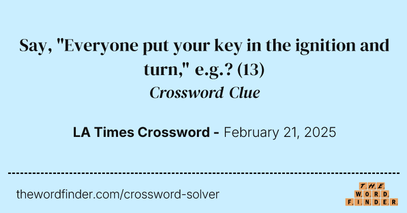 Say, "Everyone put your key in the ignition and turn," e.g.? crossword clue image