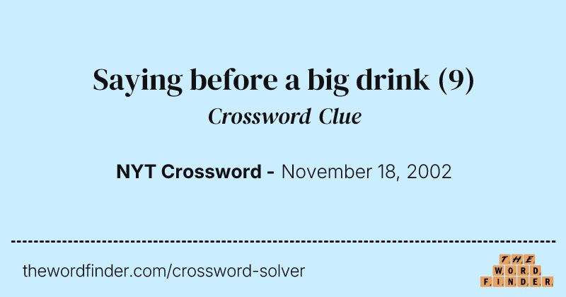 Saying before a big drink crossword clue image