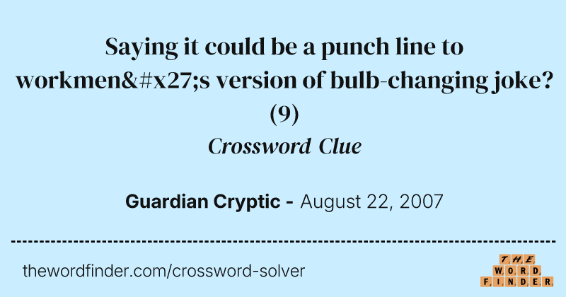 Saying it could be a punch line to workmen's version of bulb-changing joke? crossword clue image