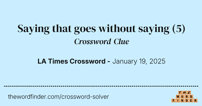 Saying that goes without saying crossword clue image