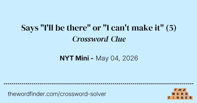 Says "I'll be there" or "I can't make it" crossword clue image