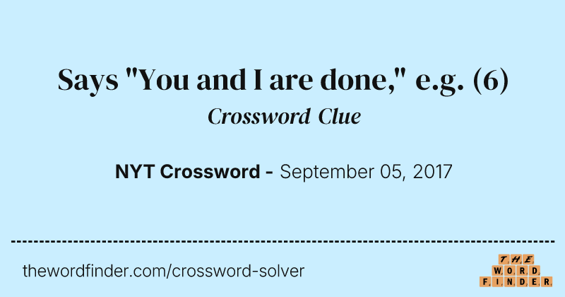 Says "You and I are done," e.g. crossword clue image