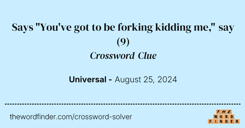 Says "You've got to be forking kidding me," say crossword clue image