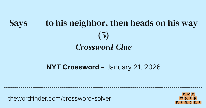 Says ___ to his neighbor, then heads on his way crossword clue image
