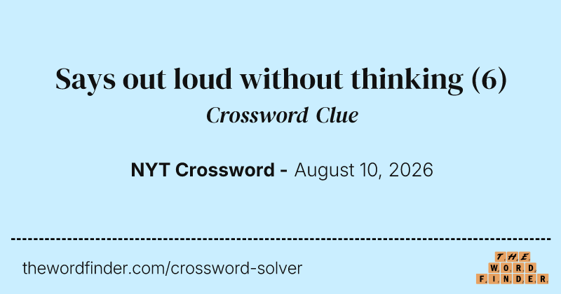 Says out loud without thinking crossword clue image