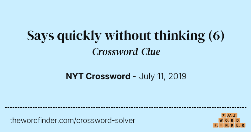 Says quickly without thinking crossword clue image