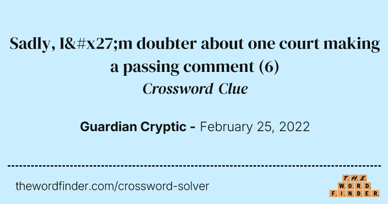Sadly, I'm doubter about one court making a passing comment crossword clue image