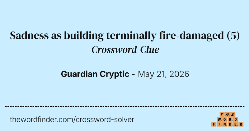 Sadness as building terminally fire-damaged crossword clue image