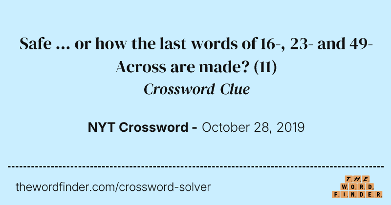 Safe ... or how the last words of 16-, 23- and 49-Across are made? crossword clue image