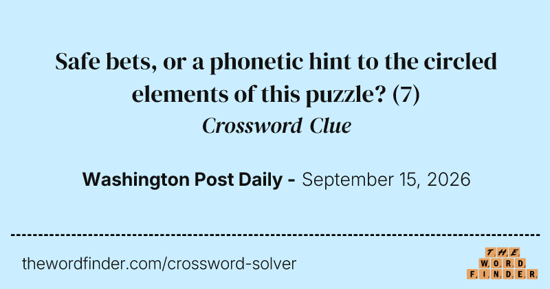 Safe bets, or a phonetic hint to the circled elements of this puzzle? crossword clue image
