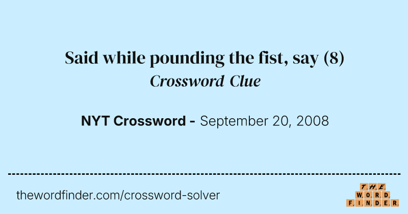 Said while pounding the fist, say crossword clue image