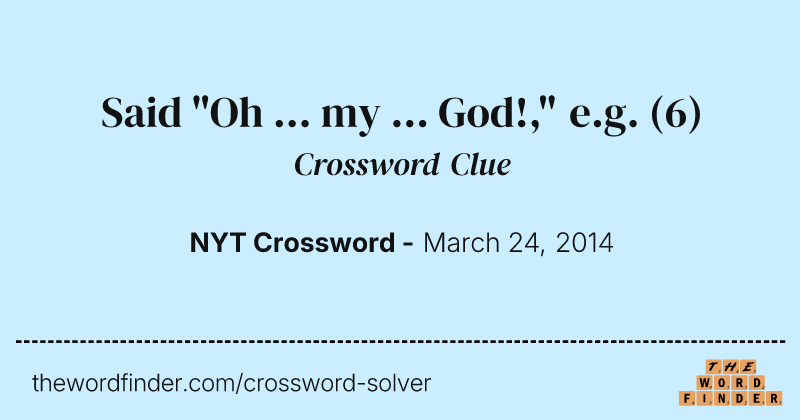 Said "Oh ... my ... God!," e.g. crossword clue image