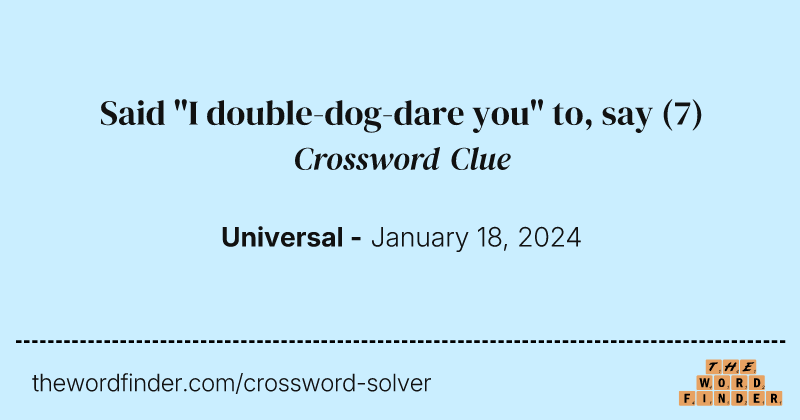 Said "I double-dog-dare you" to, say crossword clue image