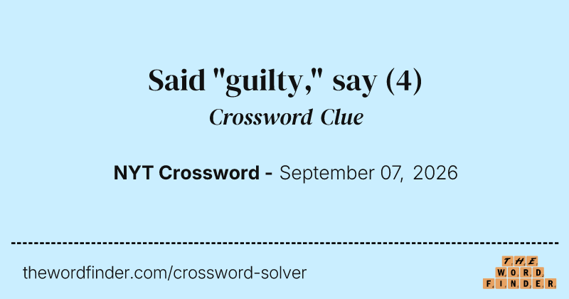 Said "guilty," say crossword clue image