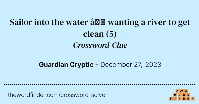Sailor into the water – wanting a river to get clean crossword clue image