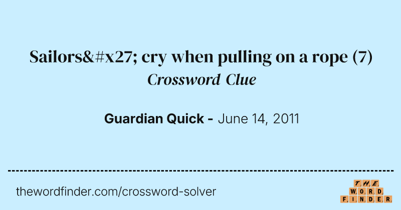 Sailors' cry when pulling on a rope crossword clue image