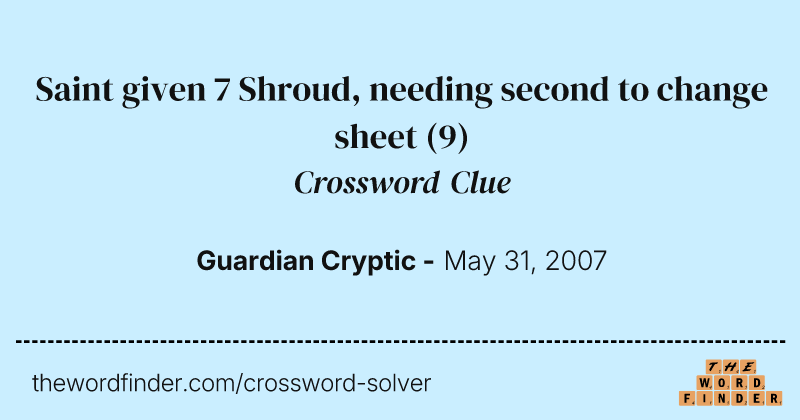 Saint given 7 Shroud, needing second to change sheet crossword clue image