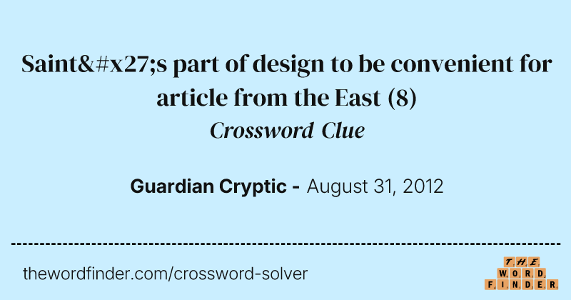 Saint's part of design to be convenient for article from the East crossword clue image