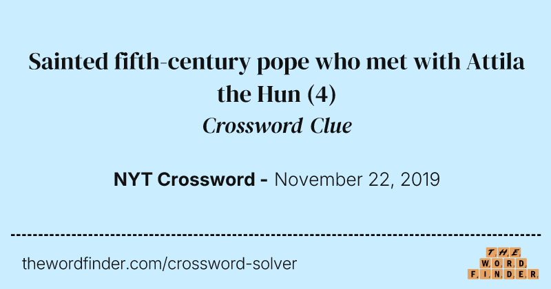 Sainted fifth-century pope who met with Attila the Hun crossword clue image