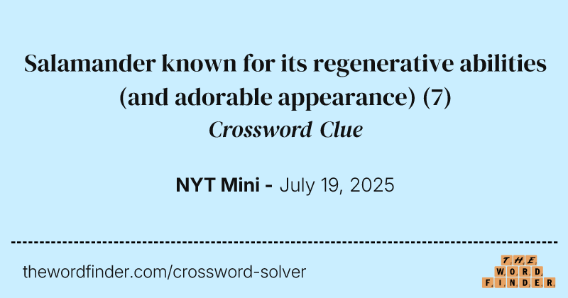Salamander known for its regenerative abilities (and adorable appearance) crossword clue image