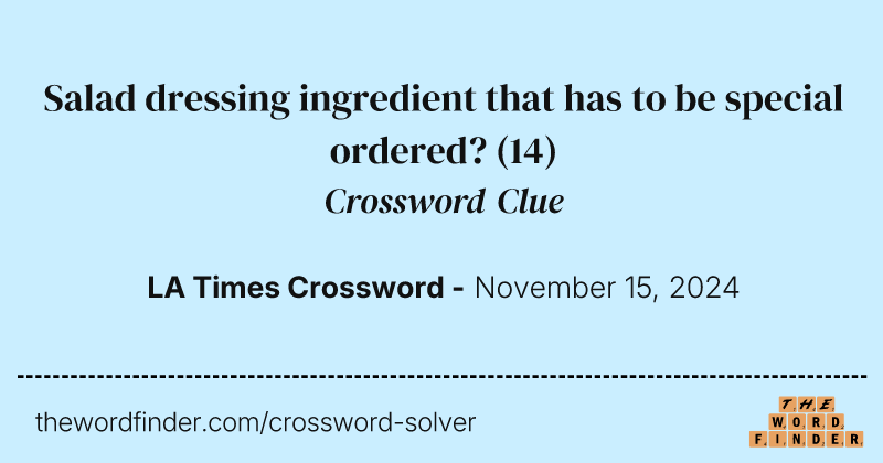 Salad dressing ingredient that has to be special ordered? crossword clue image